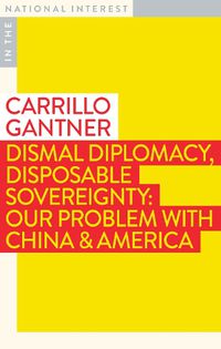 Cover image for Dismal Diplomacy, Disposable Sovereignty: Our Problem with China & America