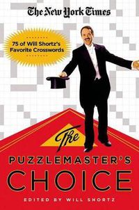 Cover image for The New York Times the Puzzlemaster's Choice: 75 of Will Shortz's Favorite Crosswords