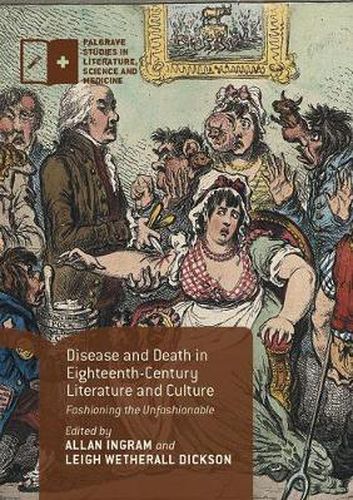 Disease and Death in Eighteenth-Century Literature and Culture: Fashioning the Unfashionable