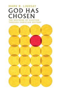 Cover image for God Has Chosen - The Doctrine of Election Through Christian History