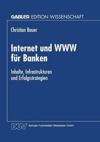 Cover image for Internet Und WWW Fur Banken: Inhalte, Infrastrukturen Und Erfolgsstrategien