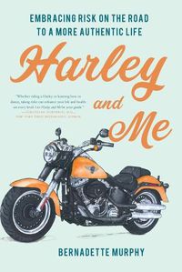 Cover image for Harley and Me: Embracing Risk On the Road to a More Authentic Life