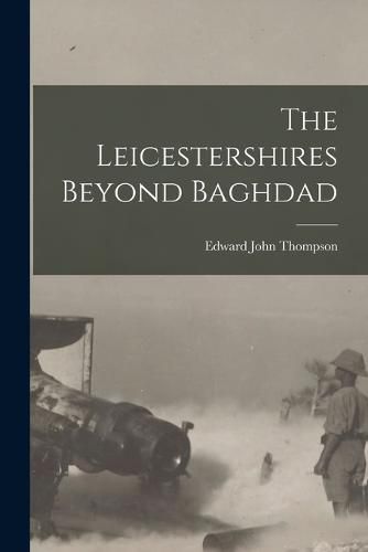 Cover image for The Leicestershires Beyond Baghdad