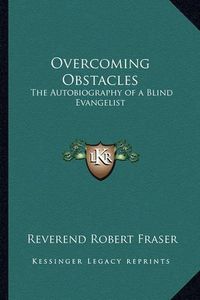 Cover image for Overcoming Obstacles: The Autobiography of a Blind Evangelist