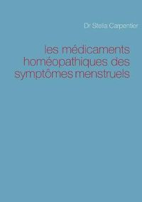 Cover image for les medicaments homeopathiques des symptomes menstruels