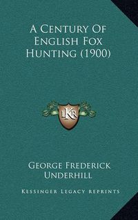 Cover image for A Century of English Fox Hunting (1900)