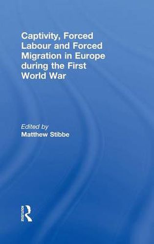 Cover image for Captivity, Forced Labour and Forced Migration in Europe during the First World War