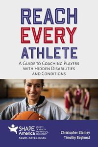 Cover image for Reach Every Athlete: A Guide to Coaching Players with Hidden Disabilities and Conditions