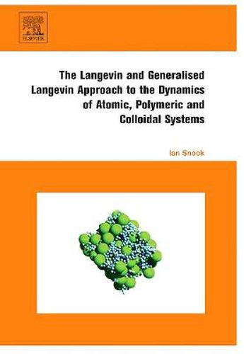 Cover image for The Langevin and Generalised Langevin Approach to the Dynamics of Atomic, Polymeric and Colloidal Systems