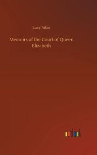 Cover image for Memoirs of the Court of Queen Elizabeth