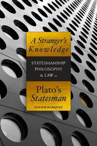 Cover image for A Stranger's Knowledge: Statesmanship, Philosophy & Law in Plato's Statesman