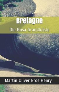 Cover image for Bretagne: Die Rosa Granitkuste