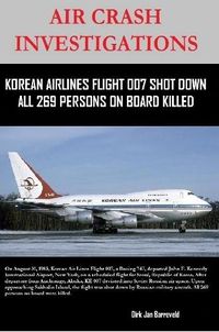 Cover image for Air Crash Investigations - Korean Air Lines Flight 007 Shot Down - All 269 Persons on Board Killed