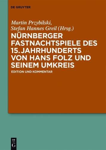 Cover image for Nurnberger Fastnachtspiele Des 15. Jahrhunderts Von Hans Folz Und Seinem Umkreis: Edition Und Kommentar