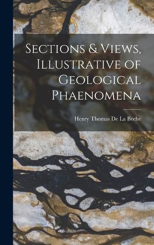 Cover image for Sections & Views, Illustrative of Geological Phaenomena