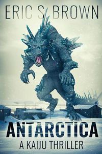 Cover image for Antarctica: A Kaiju Thriller