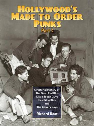 Cover image for Hollywood's Made To Order Punks, Part 2: A Pictorial History of: The Dead End Kids Little Tough Guys East Side Kids and The Bowery Boys