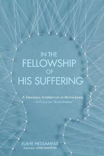 Cover image for In the Fellowship of His Suffering: A Theological Interpretation of Mental Illness--A Focus on  Schizophrenia