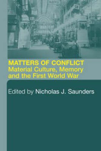 Cover image for Matters of Conflict: Material Culture, Memory and the First World War