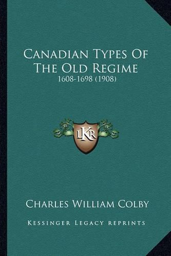 Cover image for Canadian Types of the Old Regime: 1608-1698 (1908)