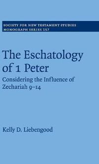 Cover image for The Eschatology of 1 Peter: Considering the Influence of Zechariah 9-14