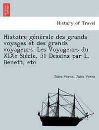 Cover image for Histoire ge&#769;ne&#769;rale des grands voyages et des grands voyageurs. Les Voyageurs du XIXe Sie&#768;cle, 51 Dessins par L. Benett, etc