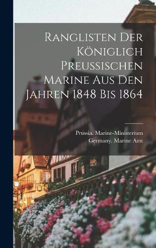 Cover image for Ranglisten Der Koeniglich Preussischen Marine Aus Den Jahren 1848 Bis 1864