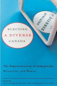 Cover image for Electing a Diverse Canada: The Representation of Immigrants, Minorities, and Women