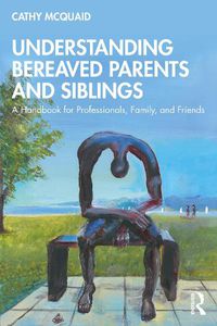 Cover image for Understanding Bereaved Parents and Siblings: A Handbook for Professionals, Family, and Friends