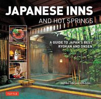 Cover image for Japanese Inns and Hot Springs: A Guide to Japan's Best Ryokan & Onsen