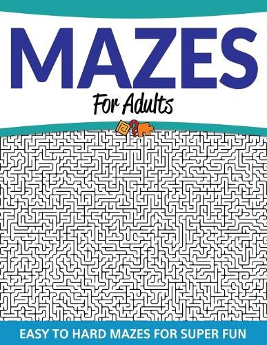 Cover image for Mazes For Adults: Easy to Hard Mazes For Super Fun