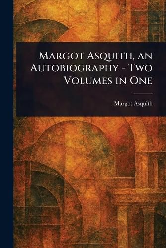 Cover image for Margot Asquith, an Autobiography - Two Volumes in One