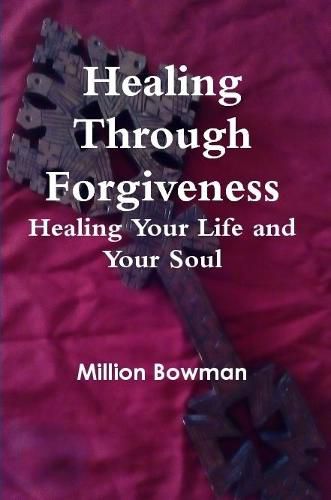 Cover image for Healing Through Forgiveness: Healing Your Life and Your Soul