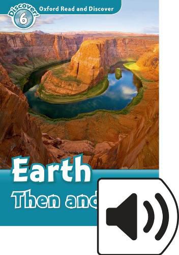 Cover image for Oxford Read and Discover: Level 6: Earth Then and Now Audio Pack