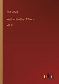 Cover image for Wait for the End. A Story