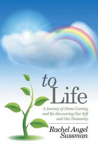 Cover image for To Life: A Journey of Home Coming and Re-discovering Our Self and Our Humanity