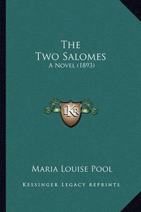 Cover image for The Two Salomes the Two Salomes: A Novel (1893) a Novel (1893)