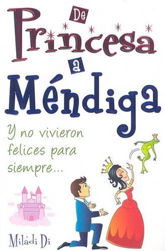Cover image for de Princesa A Mendiga: Y No Vivieron Felices Para Siempre