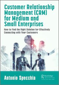 Cover image for Customer Relationship Management (CRM) for Medium and Small Enterprises: How to Find the Right Solution for Effectively Connecting with Your Customers