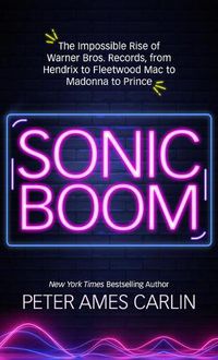 Cover image for Sonic Boom: The Impossible Rise of Warner Bros. Records, from Hendrix to Fleetwood Macto Madonna to Prince