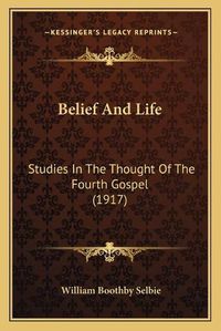 Cover image for Belief and Life: Studies in the Thought of the Fourth Gospel (1917)