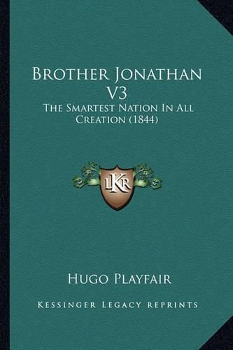 Brother Jonathan V3: The Smartest Nation in All Creation (1844)