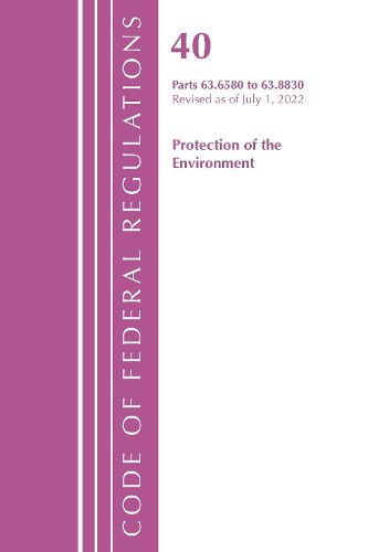 Cover image for Code of Federal Regulations, Title 40 Protection of the Environment 63.6580-63.8830, Revised as of July 1, 2022