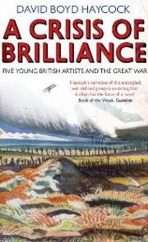 A Crisis of Brilliance: Five Young British Artists and the Great War