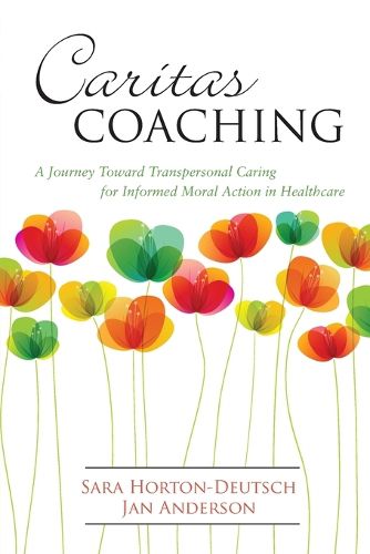 Cover image for Caritas Coaching: A Journey Toward Transpersonal Caring for Informed Moral Action in Healthcare