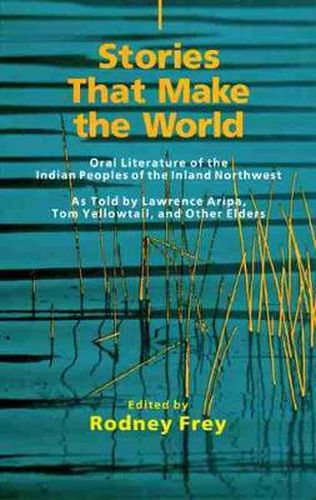 Cover image for Stories That Make the World: Oral Literature of the Indian Peoples of the Inland Northwest