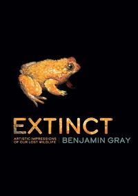 Cover image for Extinct: Artistic Impressions of Our Lost Wildlife