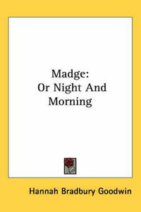 Cover image for Madge: Or Night and Morning