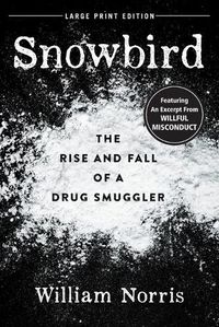 Cover image for Snowbird: The Rise and Fall of a Drug Smuggler