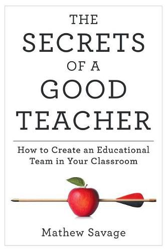 Cover image for The Secrets of a Good Teacher: How to Create an Educational Team in Your Classroom